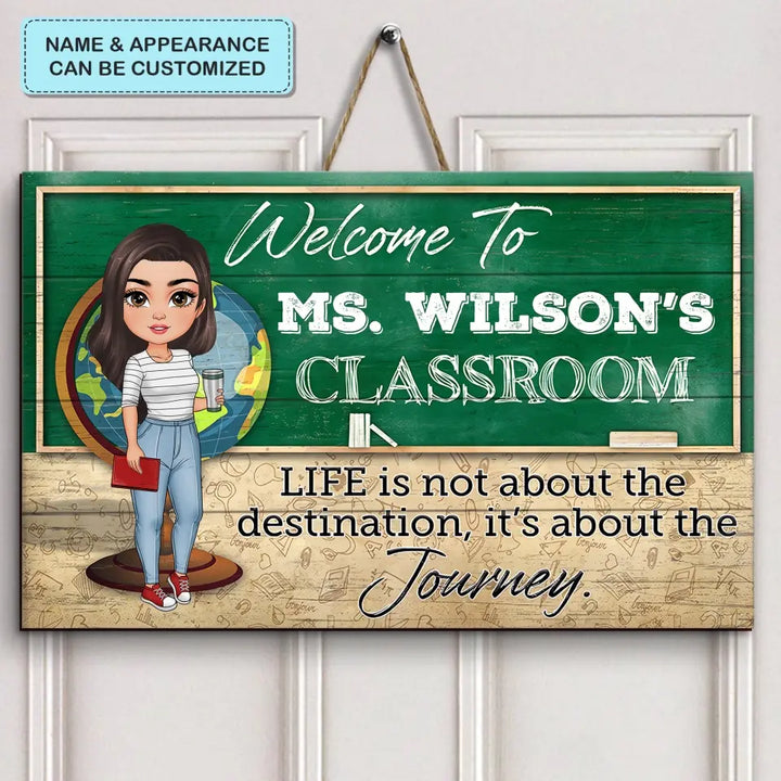 Personalized Custom Door Sign - Teacher's Day, Appreciation Gift For Teacher - Life Is Not About The Destination It Is About The Journey