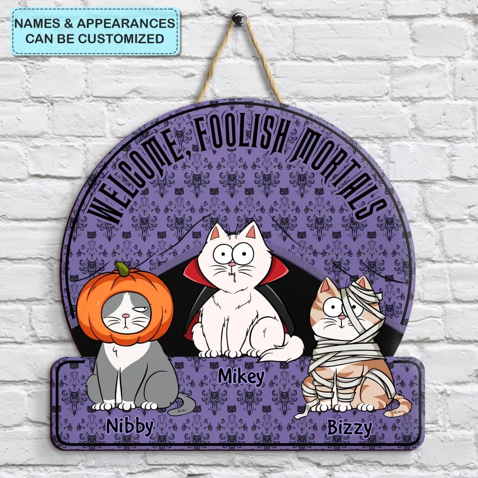 Welcome Foolish Mortals - Personalized Custom Door Sign - Halloween Gift For Cat Mom, Cat Dad, Cat Lover, Cat OwnerWelcome Foolish Mortals