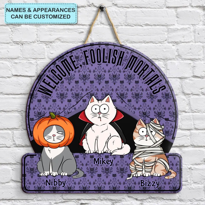 Welcome Foolish Mortals - Personalized Custom Door Sign - Halloween Gift For Cat Mom, Cat Dad, Cat Lover, Cat OwnerWelcome Foolish Mortals
