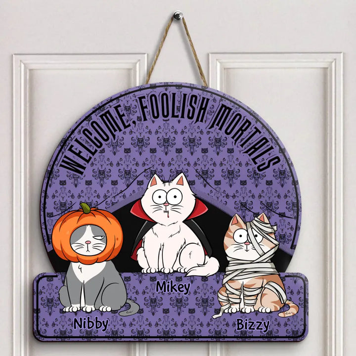 Welcome Foolish Mortals - Personalized Custom Door Sign - Halloween Gift For Cat Mom, Cat Dad, Cat Lover, Cat OwnerWelcome Foolish Mortals