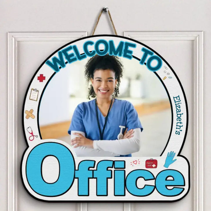 Personalized Custom Door Sign - Nurse's Day, Appreciation Gift For Nurse, Doctor - Welcome To My Office Nurse Custom Photo
