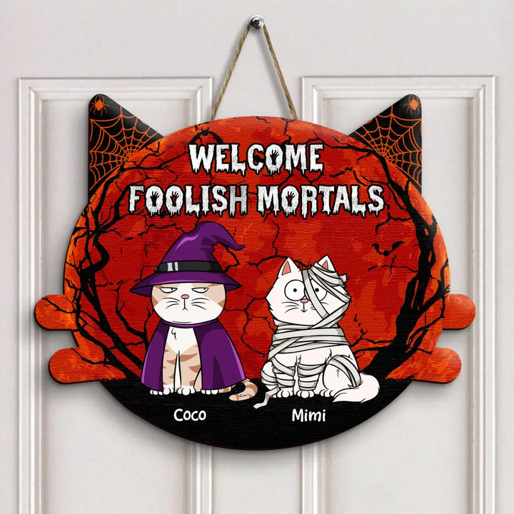 Welcome Foolish Mortals - Personalized Custom Halloween Welcome Sign - Gift For Cat Mom, Cat Dad, Cat Lover, Cat Owner