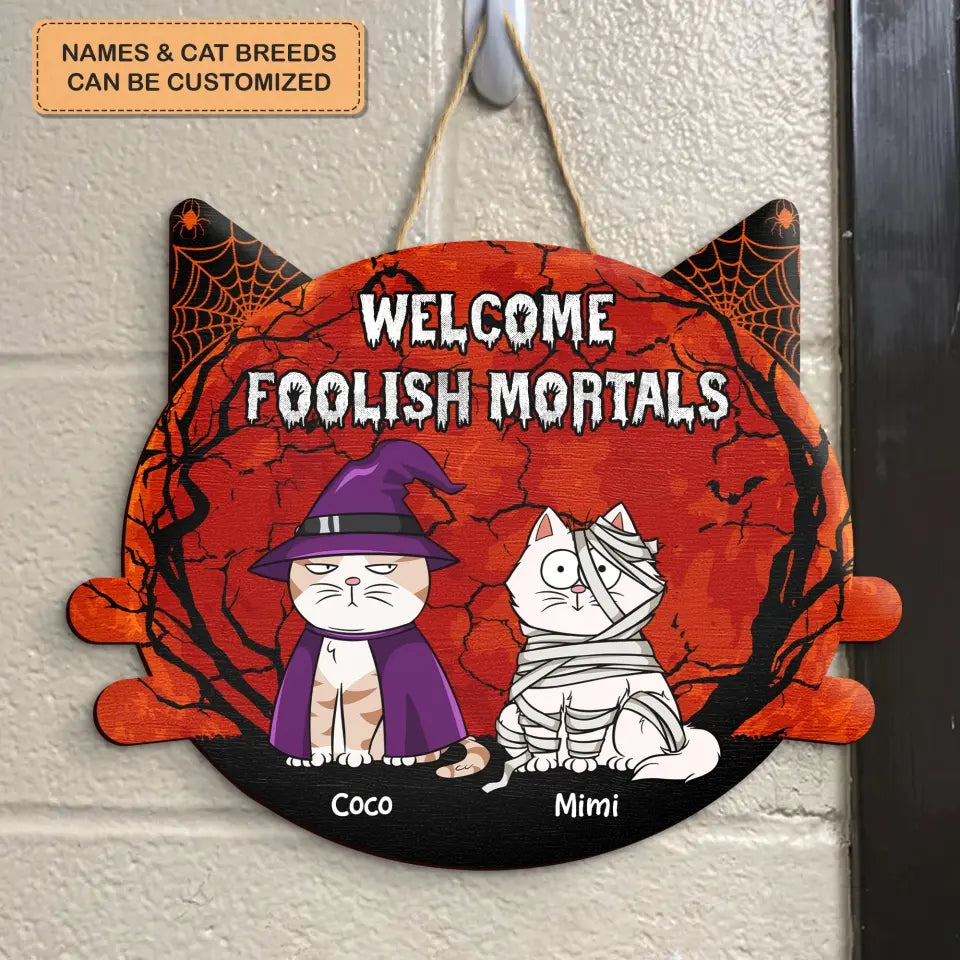 Welcome Foolish Mortals - Personalized Custom Halloween Welcome Sign - Gift For Cat Mom, Cat Dad, Cat Lover, Cat Owner
