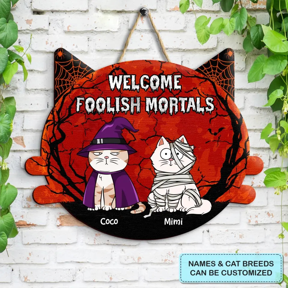 Welcome Foolish Mortals - Personalized Custom Halloween Welcome Sign - Gift For Cat Mom, Cat Dad, Cat Lover, Cat Owner