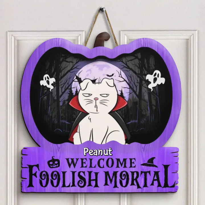 Personalized Custom Door Sign - Halloween Gift For Cat Lovers, Cat Mom, Cat Dad - Welcome Foolish Mortal Cat Halloween
