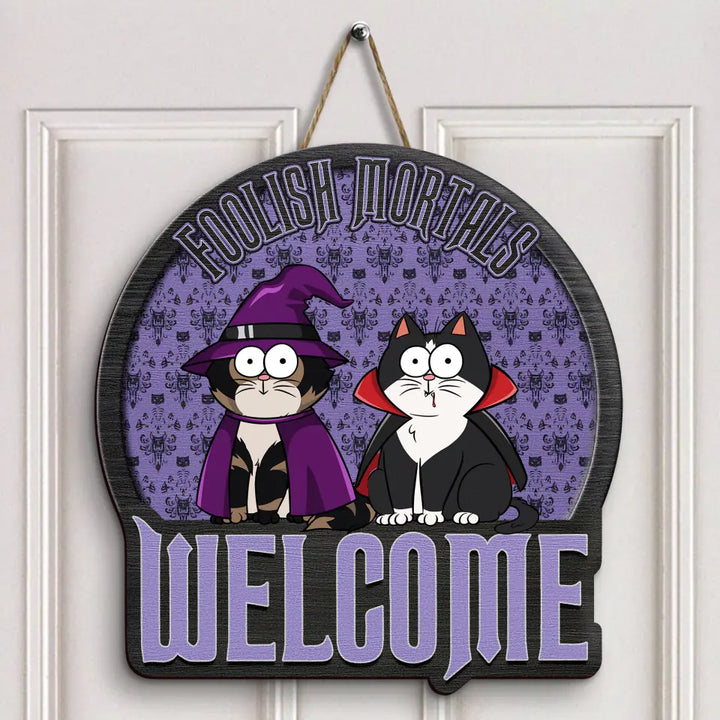Personalized Custom Door Sign - Halloween Gift For Cat Mom, Cat Dad, Cat Lover, Cat Owner - Foolish Mortals Welcome