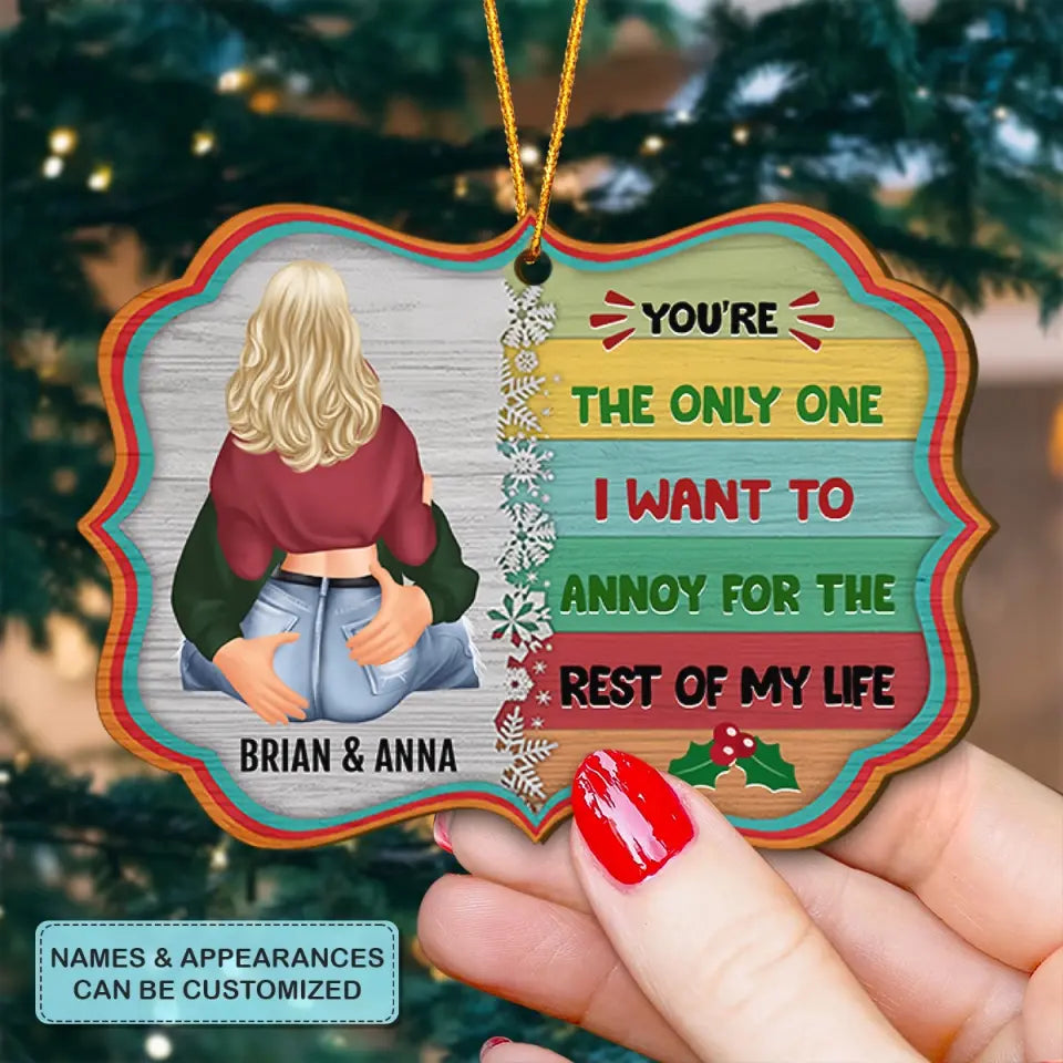 You're The Only One I Want To Annoy For The Rest Of My Life - Personalized Custom Wood Ornament - Christmas Gift For Couple