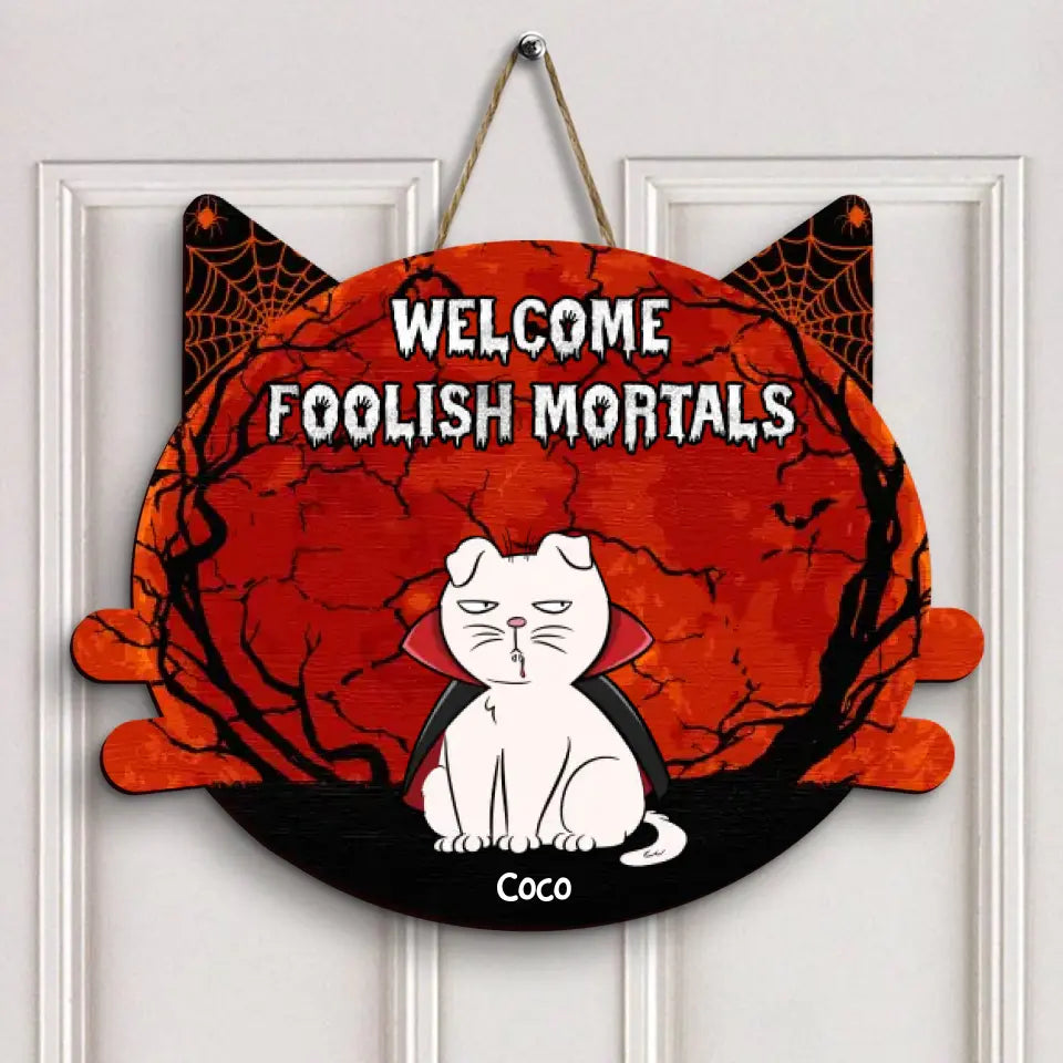 Welcome Foolish Mortals - Personalized Custom Halloween Welcome Sign - Gift For Cat Mom, Cat Dad, Cat Lover, Cat Owner
