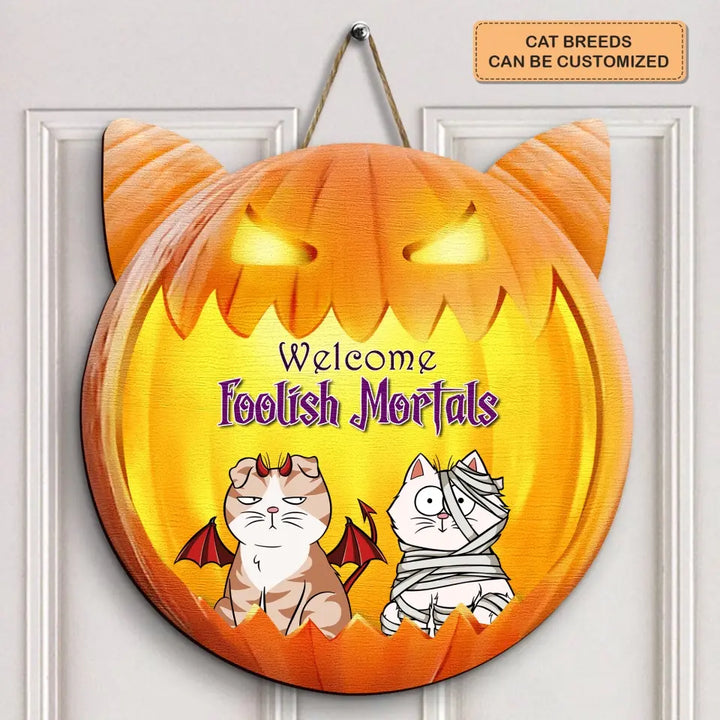 Welcome Foolish Mortals - Personalized Custom Halloween Welcome Sign - Gift For Cat Mom, Cat Dad, Cat Lover, Cat Owner - Pumpkin Signs