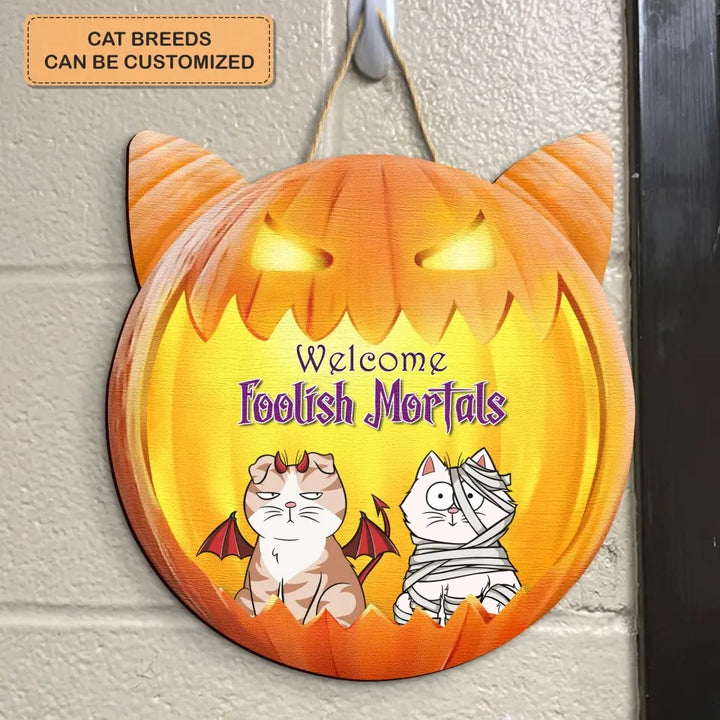 Welcome Foolish Mortals - Personalized Custom Halloween Welcome Sign - Gift For Cat Mom, Cat Dad, Cat Lover, Cat Owner - Pumpkin Signs