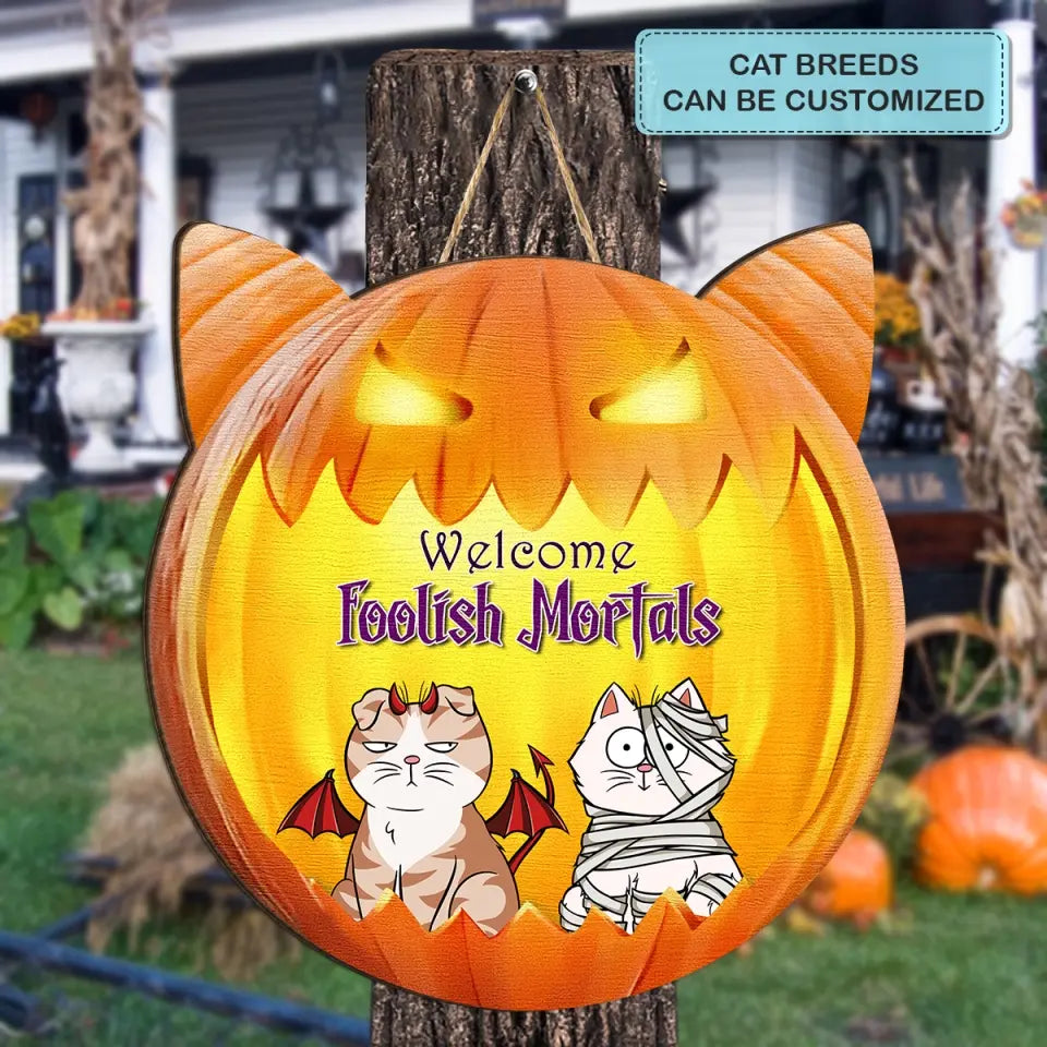 Welcome Foolish Mortals - Personalized Custom Halloween Welcome Sign - Gift For Cat Mom, Cat Dad, Cat Lover, Cat Owner - Pumpkin Signs