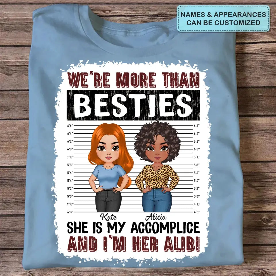 Personalized Custom T-shirt - Birthday Gift For Friends, Besties - We're More Than Besties She Is My Accomplice And I'm Her Alibi