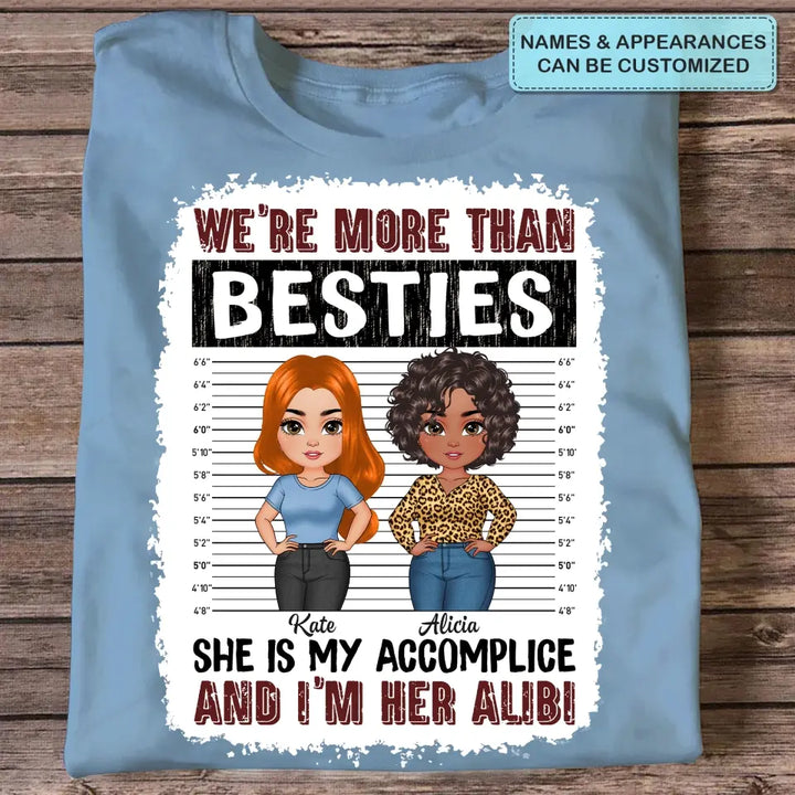 Personalized Custom T-shirt - Birthday Gift For Friends, Besties - We're More Than Besties She Is My Accomplice And I'm Her Alibi