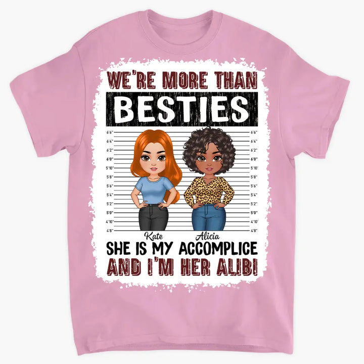 Personalized Custom T-shirt - Birthday Gift For Friends, Besties - We're More Than Besties She Is My Accomplice And I'm Her Alibi