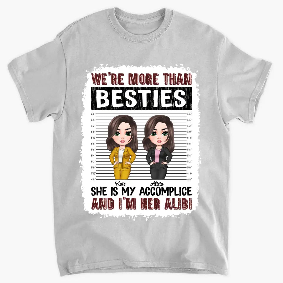 Personalized Custom T-shirt - Birthday Gift For Friends, Besties - We're More Than Besties She Is My Accomplice And I'm Her Alibi
