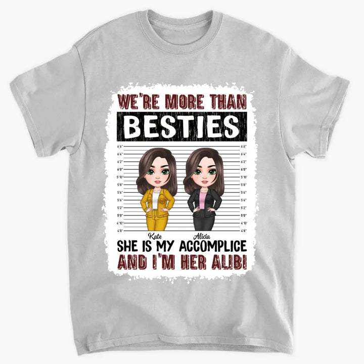 Personalized Custom T-shirt - Birthday Gift For Friends, Besties - We're More Than Besties She Is My Accomplice And I'm Her Alibi