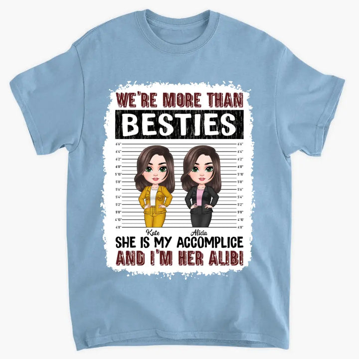 Personalized Custom T-shirt - Birthday Gift For Friends, Besties - We're More Than Besties She Is My Accomplice And I'm Her Alibi