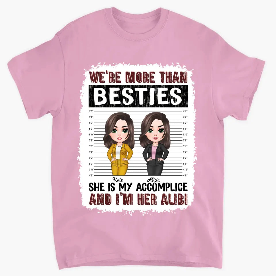 Personalized Custom T-shirt - Birthday Gift For Friends, Besties - We're More Than Besties She Is My Accomplice And I'm Her Alibi
