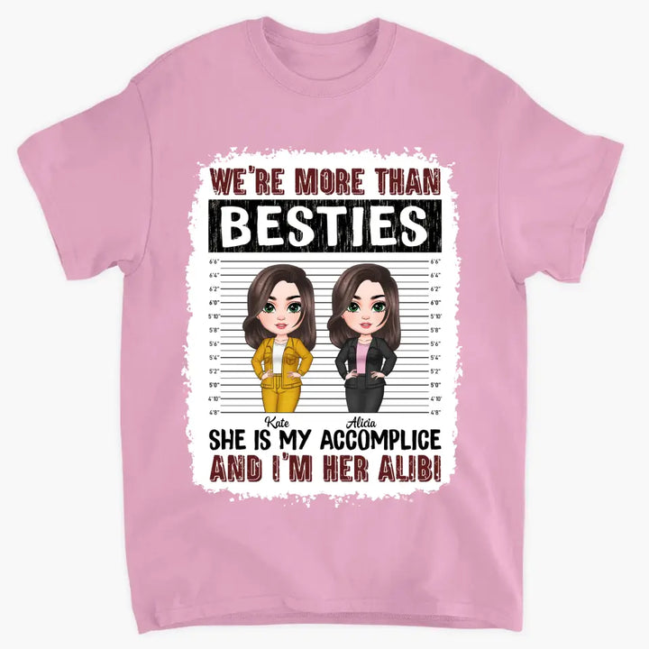 Personalized Custom T-shirt - Birthday Gift For Friends, Besties - We're More Than Besties She Is My Accomplice And I'm Her Alibi