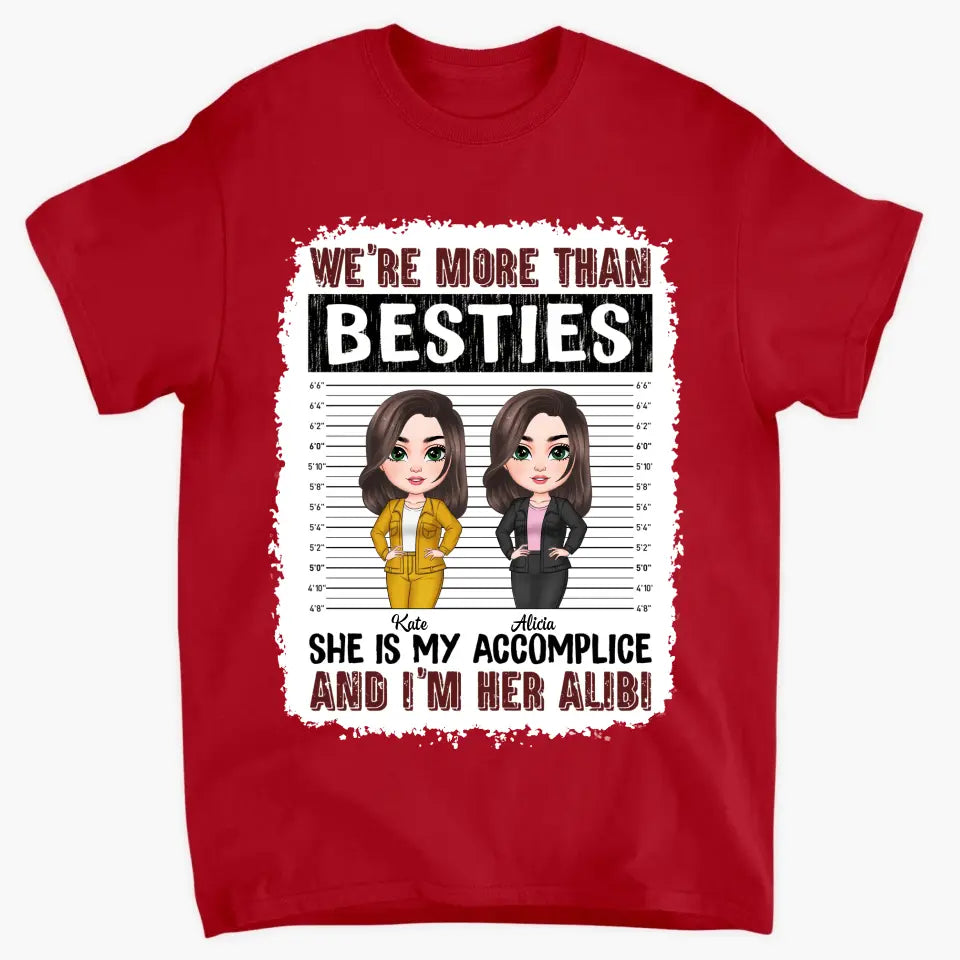 Personalized Custom T-shirt - Birthday Gift For Friends, Besties - We're More Than Besties She Is My Accomplice And I'm Her Alibi