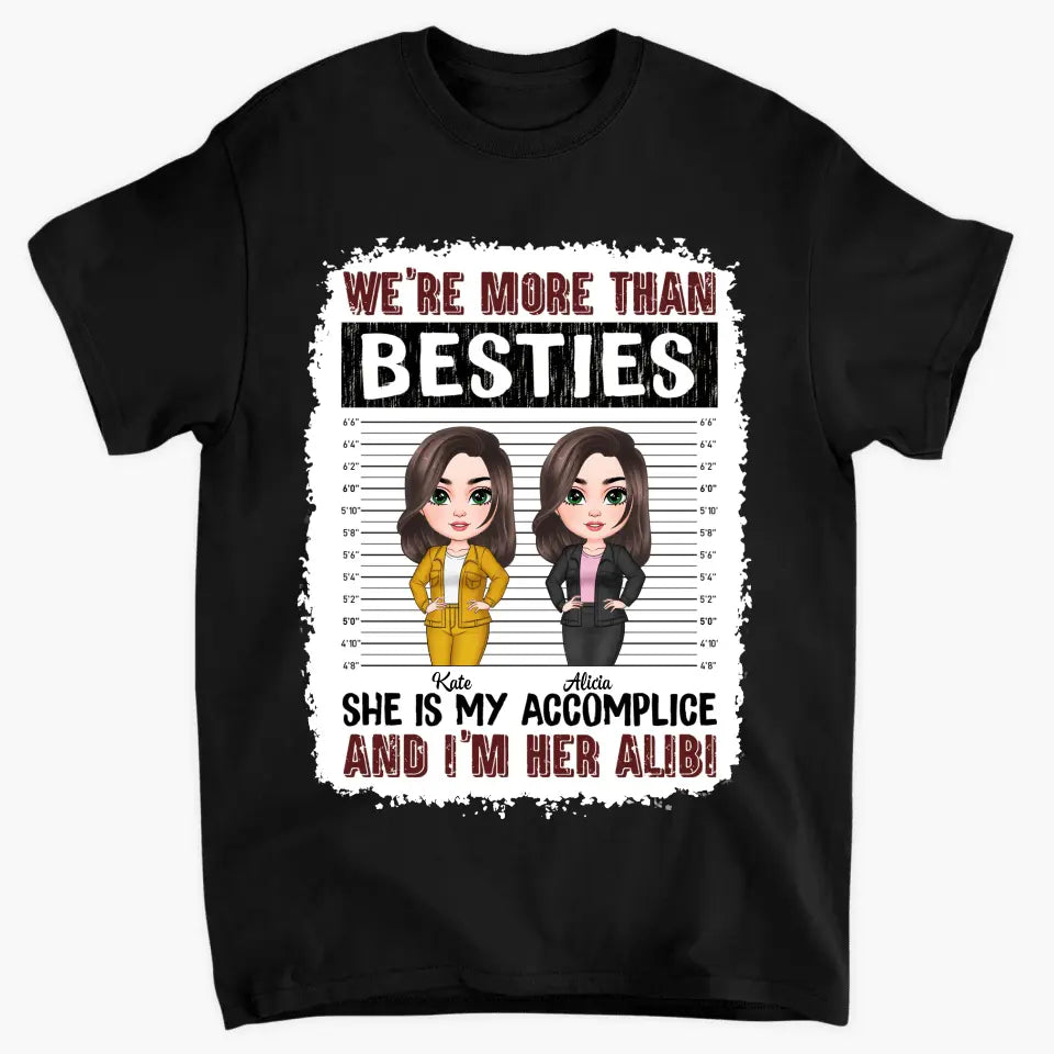 Personalized Custom T-shirt - Birthday Gift For Friends, Besties - We're More Than Besties She Is My Accomplice And I'm Her Alibi