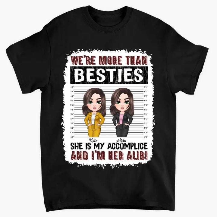 Personalized Custom T-shirt - Birthday Gift For Friends, Besties - We're More Than Besties She Is My Accomplice And I'm Her Alibi