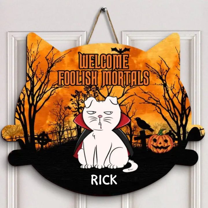 Welcome Foolish Mortals - Personalized Custom Halloween Welcome Sign - Gift For Cat Lover, Cat Mom, Cat Dad, Cat Parents