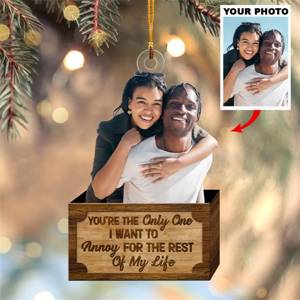 Personalized Custom Photo Mica Ornament - Christmas Gift For Family Members, Husband, Wife, Couple - You're The Only One I Want To Annoy For The Rest Of My Life AGCKH022