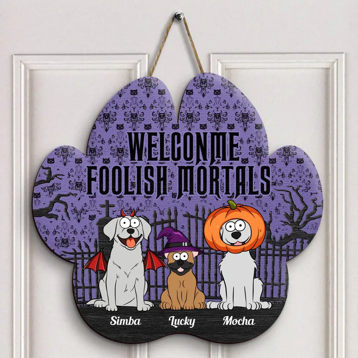 Welcome Foolish Mortals - Personalized Custom Door Sign - Halloween Gift For Dog Lover, Dog Mom, Dog Dad, Dog Owner