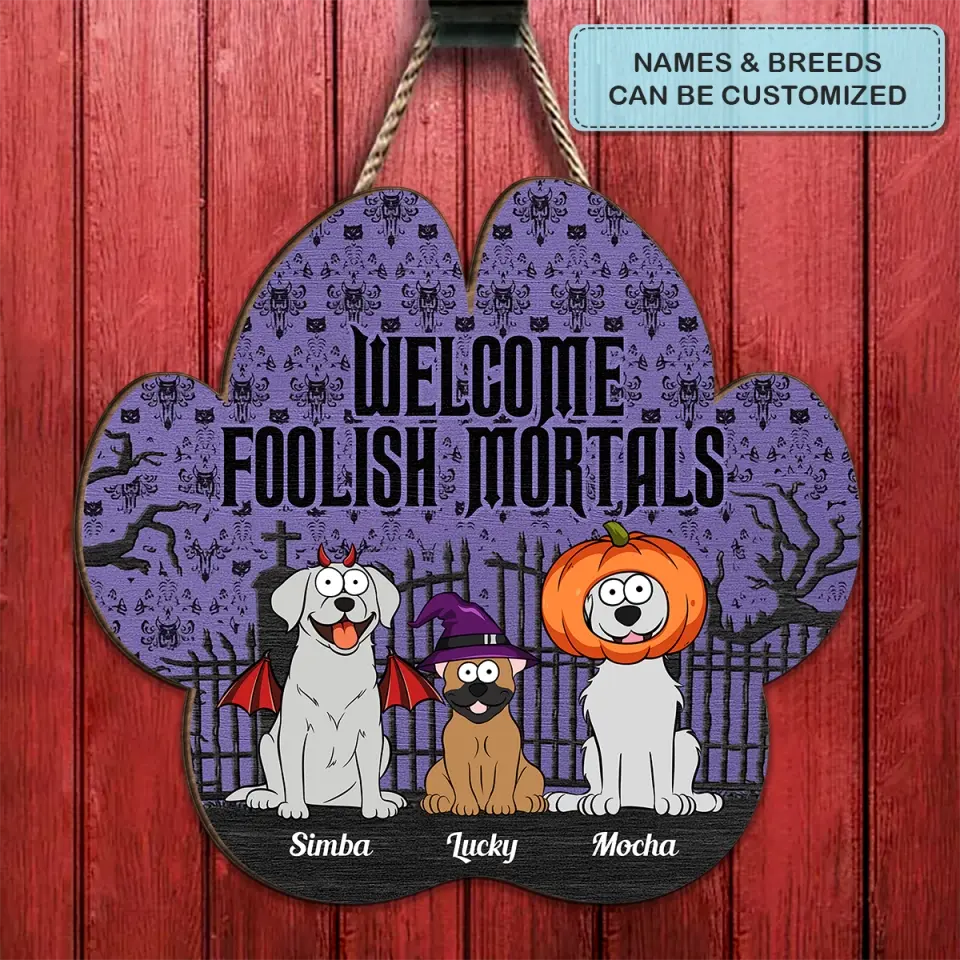 Welcome Foolish Mortals - Personalized Custom Door Sign - Halloween Gift For Dog Lover, Dog Mom, Dog Dad, Dog Owner