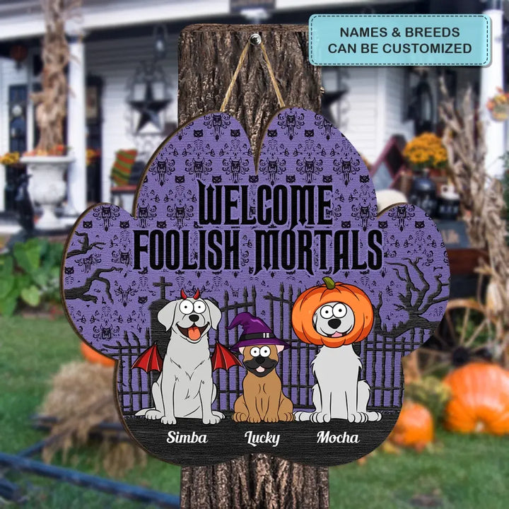 Welcome Foolish Mortals - Personalized Custom Door Sign - Halloween Gift For Dog Lover, Dog Mom, Dog Dad, Dog Owner