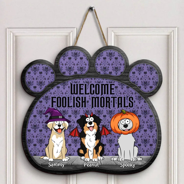 Welcome Foolish Mortals - Personalized Custom Door Sign - Halloween Gift For Dog Lover, Dog Mom, Dog Dad