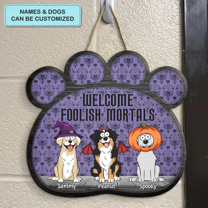 Welcome Foolish Mortals - Personalized Custom Door Sign - Halloween Gift For Dog Lover, Dog Mom, Dog Dad