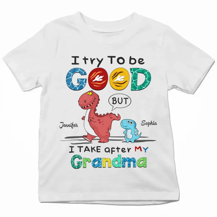I Try To Be Good But I Take After My Grandma - Personalized Custom Youth T-shirt - Mother's Day Gift For Grandma, Mom, Family Members