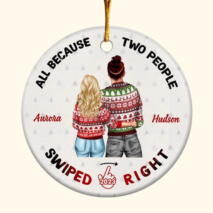 All Because Two People Swipe Right - Personalized Custom Ceramic Ornament - Christmas Gift For Couple, Wife, Husband