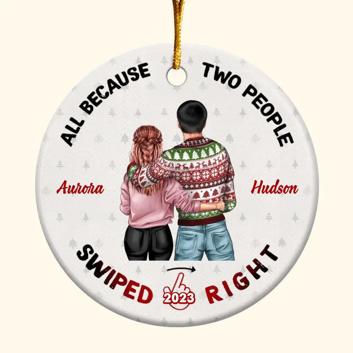 All Because Two People Swipe Right - Personalized Custom Ceramic Ornament - Christmas Gift For Couple, Wife, Husband