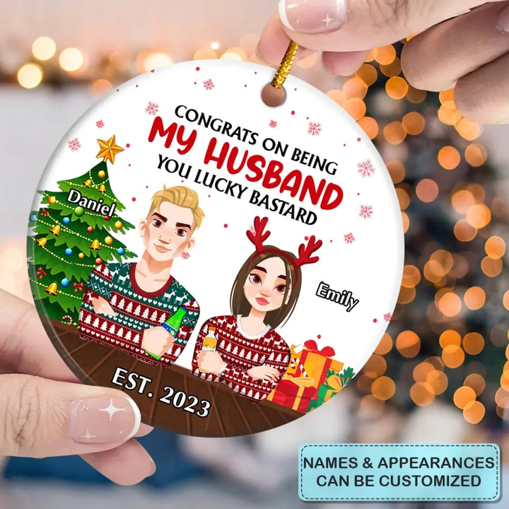Congrats On Being My Husband - Personalized Custom Ceramic Ornament - Christmas Gift For Couple, Lovers, Wife, Husband