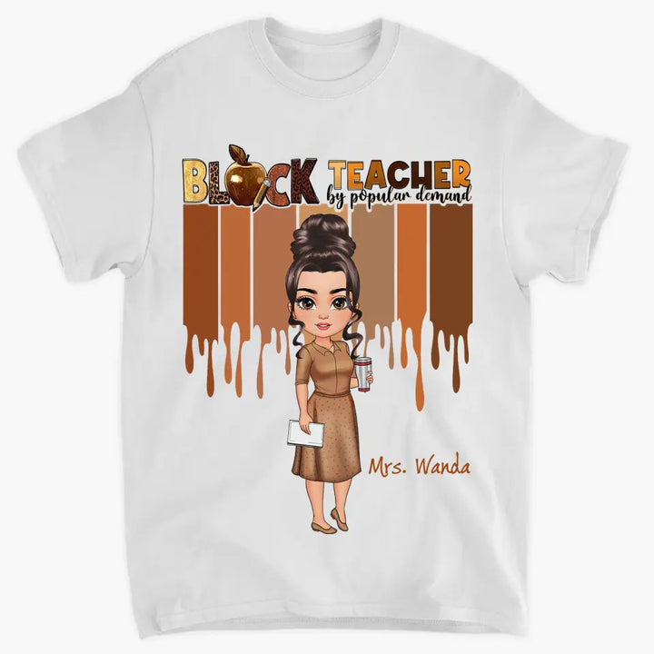 Black Teacher By Popular Demand - Personalized Custom T-shirt - Teacher's Day, Appreciation Gift For Teacher