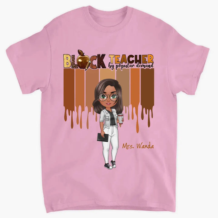 Black Teacher By Popular Demand - Personalized Custom T-shirt - Teacher's Day, Appreciation Gift For Teacher