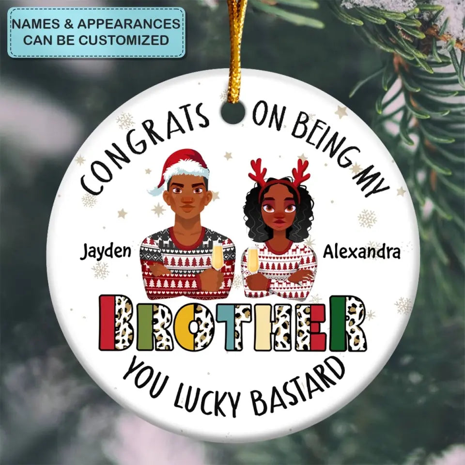 Congrats On Being My Brother - Personalized Custom Ceramic Ornament - Christmas Gift For Family, Family Members, Brother, Sister