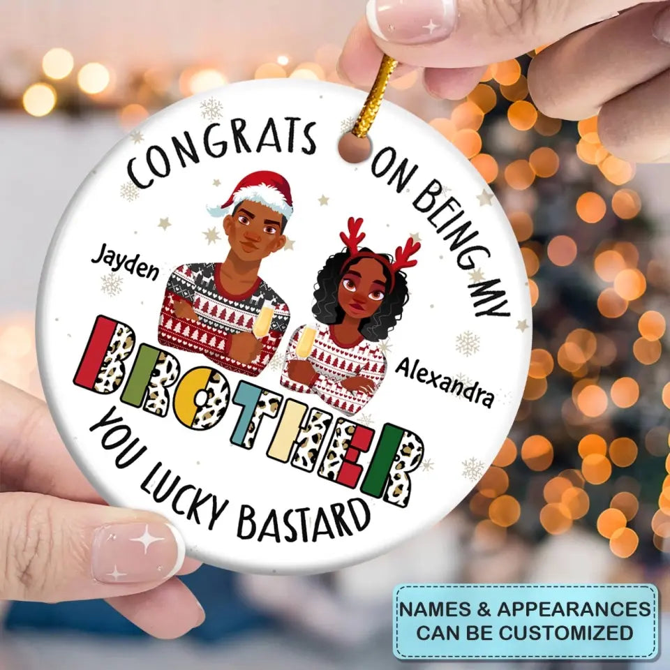 Congrats On Being My Brother - Personalized Custom Ceramic Ornament - Christmas Gift For Family, Family Members, Brother, Sister