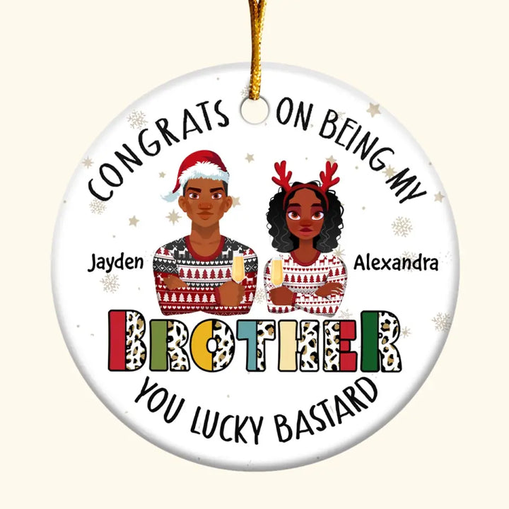 Congrats On Being My Brother - Personalized Custom Ceramic Ornament - Christmas Gift For Family, Family Members, Brother, Sister