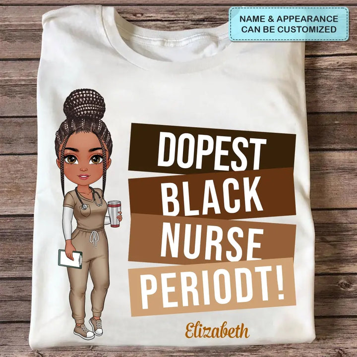 Dopest Black Nurse Periodt - Personalized Custom T-shirt - Nurse's Day, Appreciation Gift For Nurse