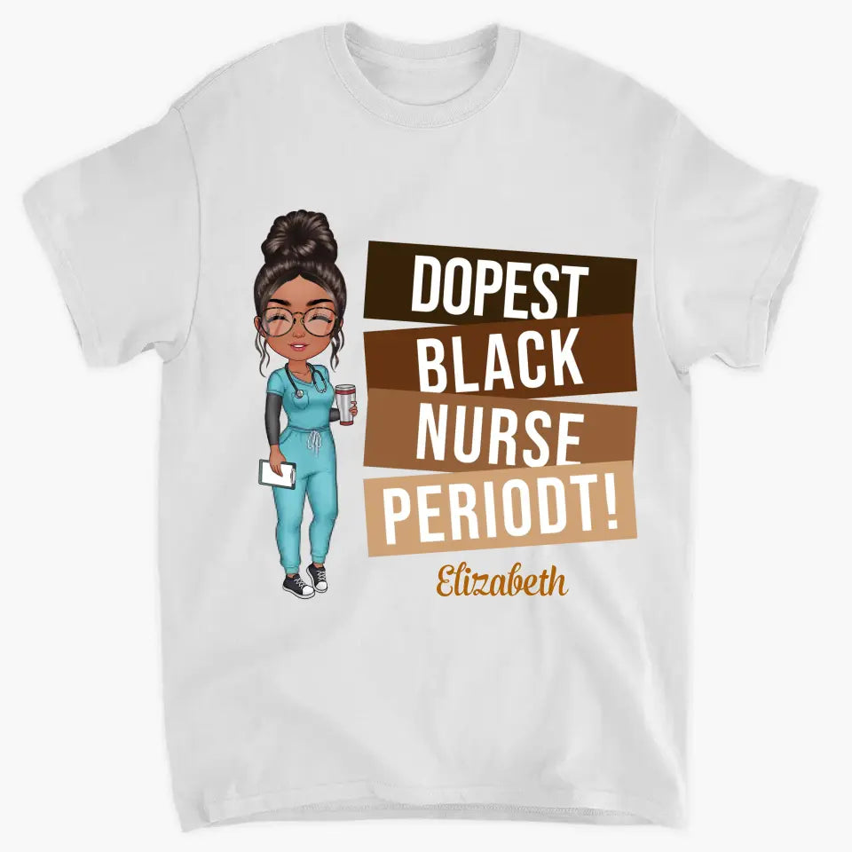 Dopest Black Nurse Periodt - Personalized Custom T-shirt - Nurse's Day, Appreciation Gift For Nurse