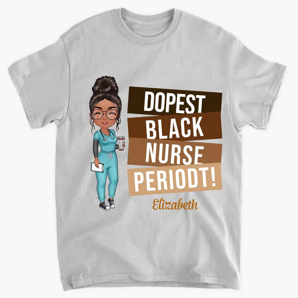 Dopest Black Nurse Periodt - Personalized Custom T-shirt - Nurse's Day, Appreciation Gift For Nurse