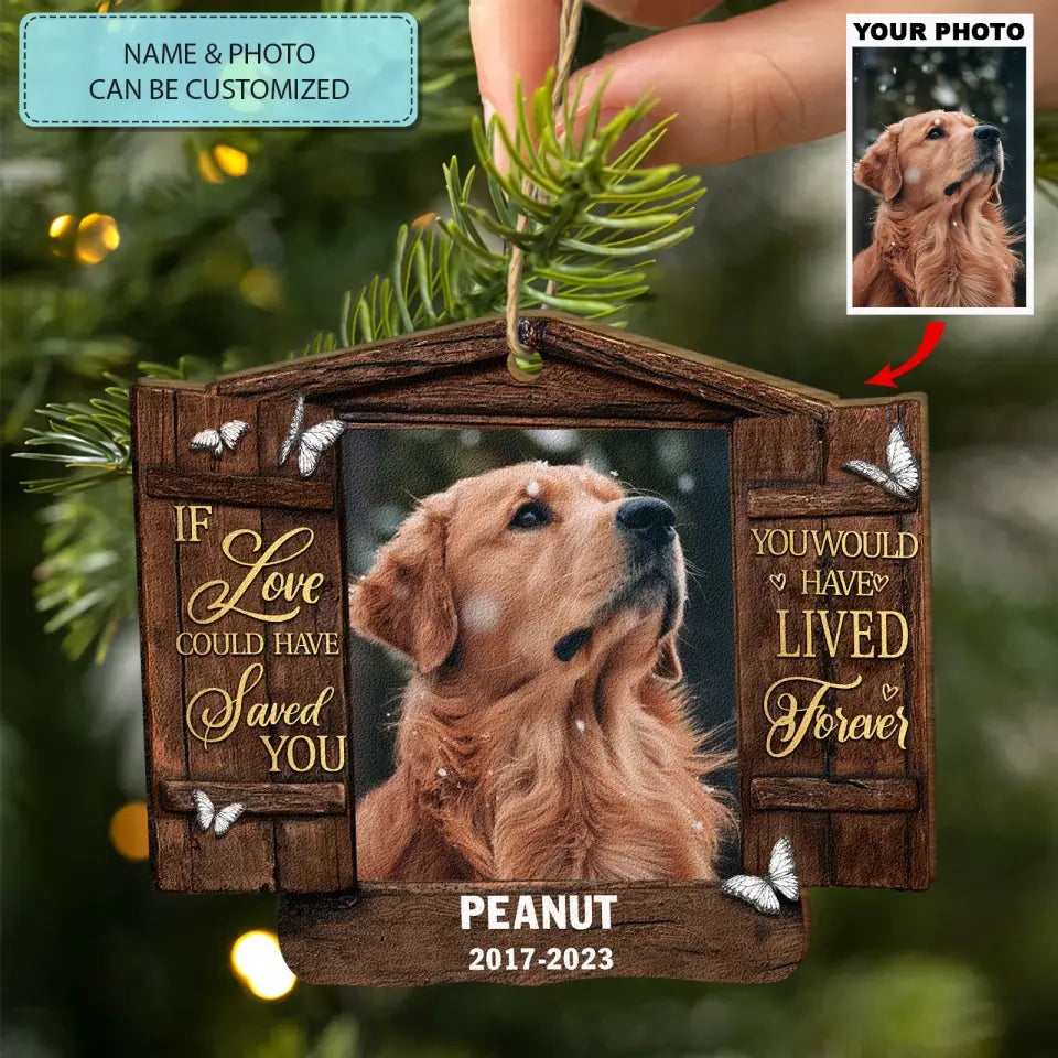 You Would Have Lived Forever - Personalized Custom Wood Ornament - Christmas, Memorial Gift For Pet Mom, Pet Dad, Pet Lover, Pet Owner