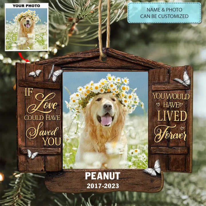 You Would Have Lived Forever - Personalized Custom Wood Ornament - Christmas, Memorial Gift For Pet Mom, Pet Dad, Pet Lover, Pet Owner