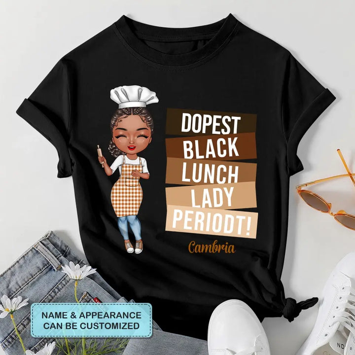 Dopest Black Lunch Lady Periodt - Personalized Custom T-shirt - Gift For Lunch Lady