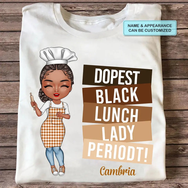 Dopest Black Lunch Lady Periodt - Personalized Custom T-shirt - Gift For Lunch Lady