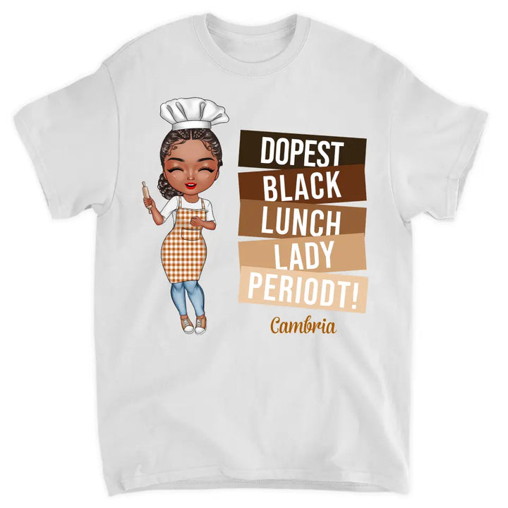 Dopest Black Lunch Lady Periodt - Personalized Custom T-shirt - Gift For Lunch Lady
